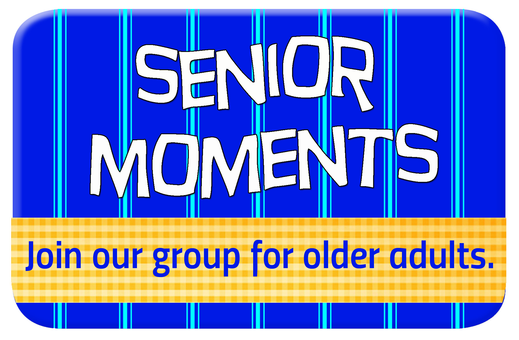 Senior moments graphic on blue background and text that says, "Join our group for older adults"